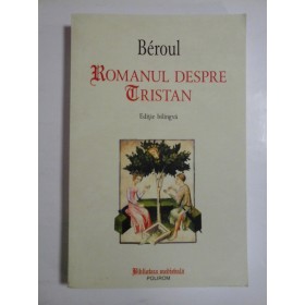 ROMANUL  DESPRE  TRISTAN (Editie bilingva)  -  BEROUL  